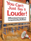 You Can't Just Say It Louder! : Differentiated Strategies for Comprehending Nonfiction - eBook