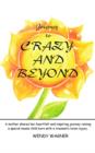 Journey To Crazy And Beyond : A Mother Shares Her Heartfelt and Inspiring Journey Raising a Special Needs Child Born with Traumatic Brain Injury - Book