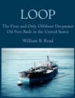 Loop : The First and Only Offshore Deepwater Oil Port Built in the United States - Book