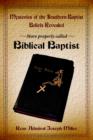 Mysteries of the Southern Baptist Beliefs Revealed : More Properly Called Biblical Baptists - Book