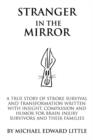 Stranger In The Mirror : A True Story of Stroke Survival and Transformation Written with Insight, Compassion and Humor for Brain Injury Survivors and Their Families - Book