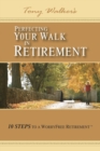 Perfecting Your Walk in Retirement : 10 Steps to a WorryFree Retirement - Book