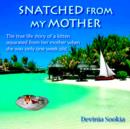 Snatched From My Mother : The True Life Story of a Kitten Separated from Her Mother When She Was Only One Week Old . - Book