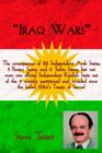 Iraq Wars : Iraq Wars: The Consequences of 22 Independent Arab States, 3 Persian States, and 6 Turkic States, But Not Even One Official Independent Kurdish State Out of the 4 Unjustly Partitioned and - Book