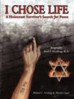 I Chose Life : Biography of a Holocaust Survivor Saul I. Nitzberg, M.D. a Survivor's Search for Peace - Book