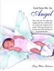 God Sent Me An Angel : This is The Life Of A Baby That Fought to Be Here. And the Time She Was Here She Touched a Lot of People. This Book Will Touch You in Many Ways of Life and Help You to Get Past - Book