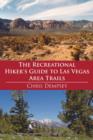 The Recreational Hiker's Guide to Las Vegas Area Trails : A Compilation of Level 1, 2, and 3 Hikes in the Area Immediately Surrounding Las Vegas - Book