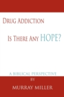 Drug Addiction : Is There Any Hope?: A Biblical Perspective - Book