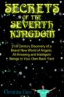 Secrets of the Seventh Kingdom : 21st Century Discovery of a Brand New World of Angelic, All-Knowing and Intelligent Beings in Your Own Back Yard - Book