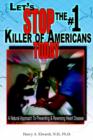 Let's Stop The #1 Killer Of Americans Today : A Natural Approach To Preventing & Reversing Heart Disease - Book
