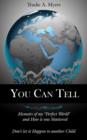 You Can Tell : Memoirs of My "Perfect World" and How it Was Shattered, Don't Let it Happen to Another Child - Book