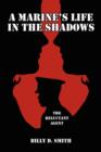 A Marine's Life in the Shadows : The Reluctant Agent - Book