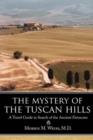 The Mystery of the Tuscan Hills : A Travel Guide in Search of the Ancient Etruscans - Book