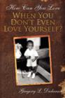 How Can You Love When You Don't Even Love Yourself? - Book
