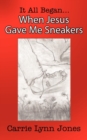 It All Began... When Jesus Gave Me Sneakers - Book