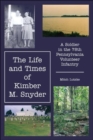 The Life and Times of Kimber M. Snyder : A Soldier in the 78th Pennsylvania Volunteer Infantry - Book