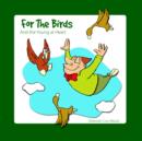 For The Birds : And the Young at Heart - Book