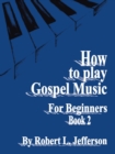 How to Play Black Gospel for Beginners Book 2 - Book