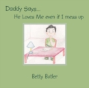 Daddy Says. He Loves Me Even If I Mess Up - Book