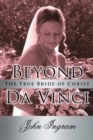 Beyond Da Vinci : The True Bride of Christ - Book