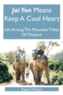 Jai Yen Means Keep A Cool Heart : Life Among The Mountain Tribes Of Thailand - Book