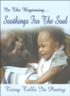 In The Beginning...Soothings For The Soul : Terry Tells in Poetry - Book