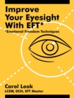 Improve Your Eyesight with EFT* : *Emotional Freedom Techniques - Book