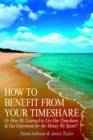 How to Benefit from Your Timeshare : Or How We Learned to Use Our Timeshare and Get Enjoyment for the Money We Spent!! - Book
