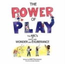 The Power of Play : The ABC's of Living with Wonder and Exuberance - Book