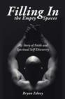 Filling In the Empty Spaces : My Story of Faith and Spiritual Self-Discovery - Book