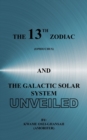 The 13th Zodiac (Ophiuchus) and the Galactic Solar System Unveiled - Book