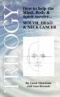 Trilogy : How to Help the Mind, Body & Spirit Survive Mouth, Head & Neck Cancer - Book
