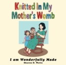 Knitted In My Mother's Womb : I am Wonderfully Made - Book