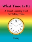 What Time Is It? : A Visual Learning Tool for Telling Time - Book