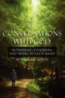 My Conversations With God : Wondering, Pondering and Trying to Get It Right - Book