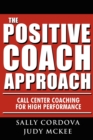 The Positive Coach Approach : Call Center Coaching for High Performance - Book