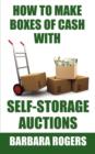 How to Make Boxes of Cash With Self-Storage Auctions - Book