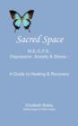 Sacred Space : M.E./C.F.S., Depression, Anxiety and Stress - A Guide to Healing and Recovery - Book