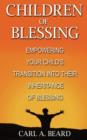 Children of Blessing : Empowering Your Child's Transition Into Their Inheritance of Blessing - Book