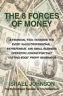 The 8 Forces Of Money : A Financial Tool Designed for Every Sales Professional, Entrepeneur, and Small Business Operator Looking for That "Cutting-Edge" Profit Generator - Book