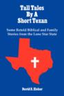 Tall Tales By A Short Texan : Some Retold Biblical and Family Stories from the Lone Star State - Book