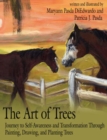 The Art of Trees : Journey to Self-Awareness and Transformation Through Painting, Drawing, and Planting Trees - Book