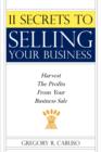 11 Secrets to Selling Your Business : Harvest The Profits From Your Business Sale - Book