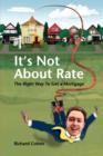 It's Not About Rate : The Right Way To Get A Mortgage - Book
