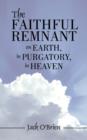 The Faithful Remnant on Earth, in Purgatory, in Heaven - Book