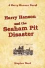 Harry Hanson and the Seaham Pit Disaster : A Harry Hanson Novel - Book