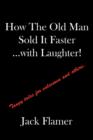 How The Old Man Sold It Faster...with Laughter! : Tangy Tales for Salesman and Others. - Book