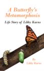 A Butterfly's Metamorphosis : Life Story of Libby Karns - Book