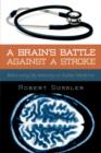 A Brain's Battle Against A Stroke : Refocusing My Memory on Earlier Medicine - Book