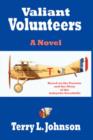 Valiant Volunteers : A Novel Based on the Passion and the Glory of the Lafayette Escadrille - Book